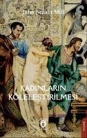 Kadinlarin Kölelestirilmesi - Stuart Mill, John