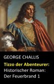 Tizzo der Abenteurer: Historischer Roman: Der Feuerbrand 1 (eBook, ePUB)