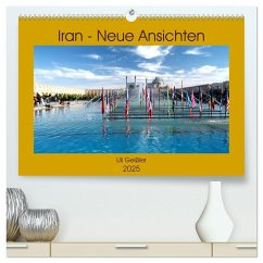 Iran - Neue Ansichten (hochwertiger Premium Wandkalender 2025 DIN A2 quer), Kunstdruck in Hochglanz