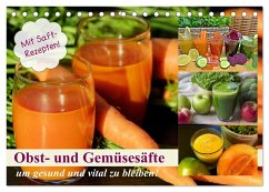 Obst- und Gemüsesäfte um gesund und vital zu bleiben! (Tischkalender 2025 DIN A5 quer), CALVENDO Monatskalender - Calvendo;Hurley, Rose