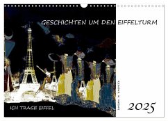 Ich trage Eiffel - Geschichten um den Eiffelturm (Wandkalender 2025 DIN A3 quer), CALVENDO Monatskalender - Calvendo;E. Sroka, Andrea