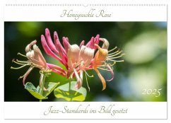 Honeysuckle Rose - Jazz-Standards ins Bild gesetzt (Wandkalender 2025 DIN A2 quer), CALVENDO Monatskalender