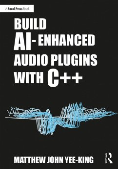 Build AI-Enhanced Audio Plugins with C++ (eBook, ePUB) - Yee-King, Matthew John