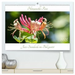 Honeysuckle Rose - Jazz-Standards ins Bild gesetzt (hochwertiger Premium Wandkalender 2025 DIN A2 quer), Kunstdruck in Hochglanz - Calvendo;Rohwer, Klaus