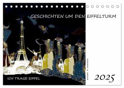 Ich trage Eiffel - Geschichten um den Eiffelturm (Tischkalender 2025 DIN A5 quer), CALVENDO Monatskalender
