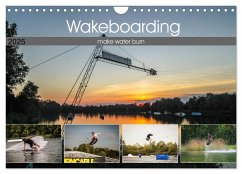 Wakeboarding - make water burn (Wandkalender 2025 DIN A4 quer), CALVENDO Monatskalender