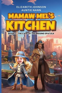 Mamaw Mel's Kitchen - Book 2 The Case Of The Missing Spatula - Johnson, M.; Nann, Auntie