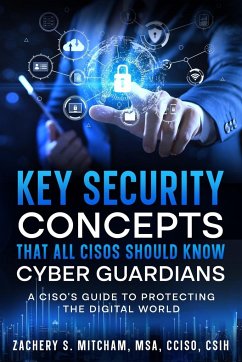 Key Security Concepts that all CISOs Should Know-Cyber Guardians - Mitcham, MSA CCISO CSIH Zachery S.