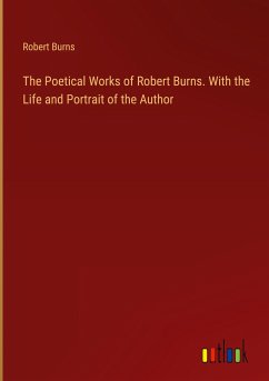 The Poetical Works of Robert Burns. With the Life and Portrait of the Author