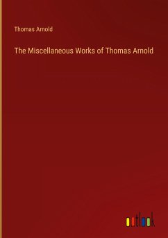 The Miscellaneous Works of Thomas Arnold - Arnold, Thomas