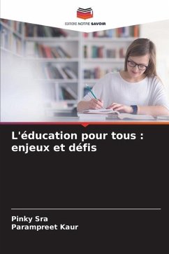 L'éducation pour tous : enjeux et défis - Sra, Pinky;Kaur, Parampreet