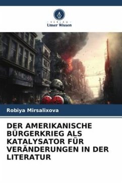 DER AMERIKANISCHE BÜRGERKRIEG ALS KATALYSATOR FÜR VERÄNDERUNGEN IN DER LITERATUR - Mirsalixova, Robiya