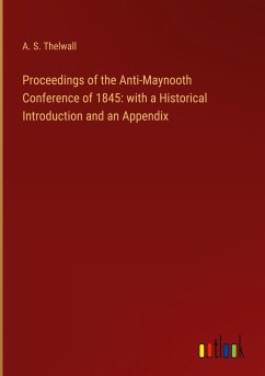 Proceedings of the Anti-Maynooth Conference of 1845: with a Historical Introduction and an Appendix
