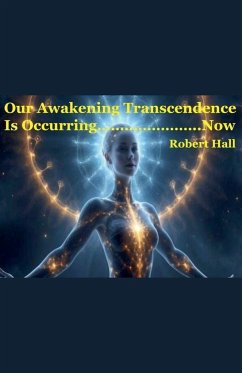 Our Awakening Transcedence Is Occurring Now - Hall, Robert