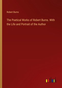 The Poetical Works of Robert Burns. With the Life and Portrait of the Author