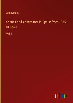 Scenes and Adventures in Spain: from 1835 to 1840