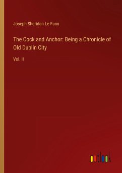 The Cock and Anchor: Being a Chronicle of Old Dublin City - Le Fanu, Joseph Sheridan