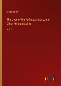 The Lives of the Fathers, Martyrs, and Other Principal Saints - Butler, Alban