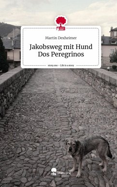 Jakobsweg mit Hund Dos Peregrinos. Life is a Story - story.one - Dexheimer, Martin