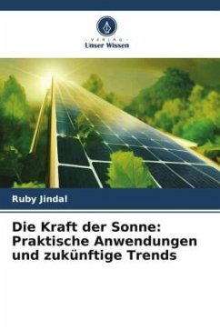 Die Kraft der Sonne: Praktische Anwendungen und zukünftige Trends - Jindal, Ruby