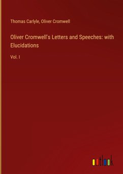 Oliver Cromwell's Letters and Speeches: with Elucidations