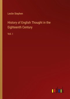 History of English Thought in the Eighteenth Century - Stephen, Leslie