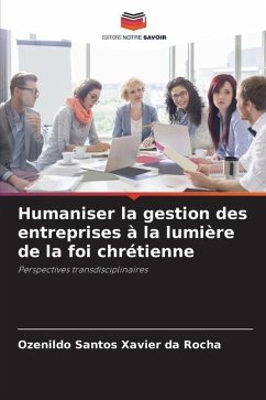 Humaniser la gestion des entreprises à la lumière de la foi chrétienne - da Rocha, Ozenildo Santos Xavier