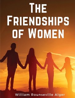 The Friendships of Women - William Rounseville Alger