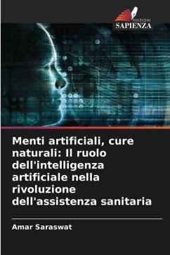 Menti artificiali, cure naturali: Il ruolo dell'intelligenza artificiale nella rivoluzione dell'assistenza sanitaria - Saraswat, Amar