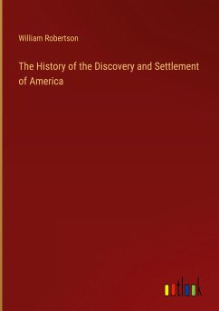 The History of the Discovery and Settlement of America - Robertson, William