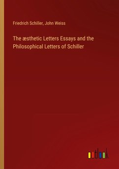 The æsthetic Letters Essays and the Philosophical Letters of Schiller