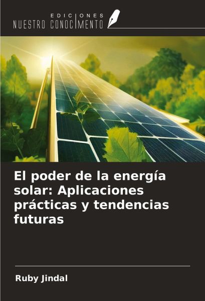 El poder de la energía solar: Aplicaciones prácticas y tendencias futuras El poder de la energía solar: Aplicaciones prácticas y tendencias futuras