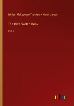 The Irish Sketch-Book - Thackeray, William Makepeace; James, Henry