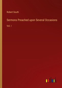 Sermons Preached upon Several Occasions - South, Robert