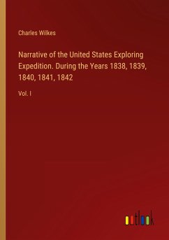 Narrative of the United States Exploring Expedition. During the Years 1838, 1839, 1840, 1841, 1842