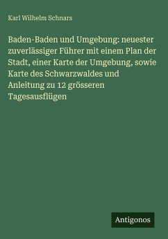 Cover Baden-Baden und Umgebung: neuester zuverlässiger Führer mit einem Plan der Stadt, einer Karte der Umgebung, sowie Karte des Schwarzwaldes und Anleitung zu 12 grösseren Tagesausflügen