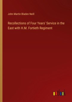 Recollections of Four Years' Service in the East with H.M. Fortieth Regiment - Neill, John Martin Bladen