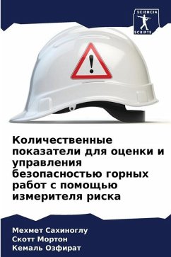 Kolichestwennye pokazateli dlq ocenki i uprawleniq bezopasnost'ü gornyh rabot s pomosch'ü izmeritelq riska - Sahinoglu, Mehmet;Morton, Skott;Ozfirat, Kemal'