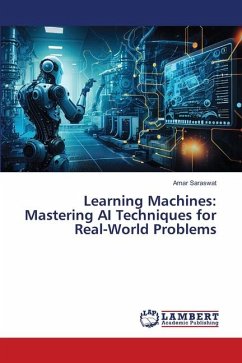Learning Machines: Mastering AI Techniques for Real-World Problems - Saraswat, Amar