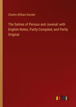 The Satires of Persius and Juvenal: with English Notes, Partly Compiled, and Partly Original