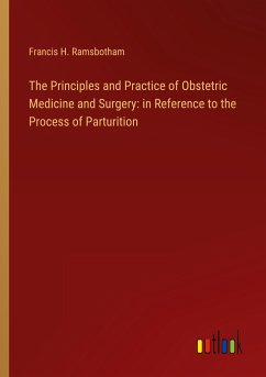 The Principles and Practice of Obstetric Medicine and Surgery: in Reference to the Process of Parturition