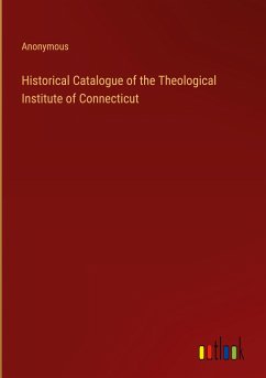 Historical Catalogue of the Theological Institute of Connecticut - Anonymous