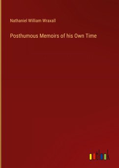 Posthumous Memoirs of his Own Time - Wraxall, Nathaniel William