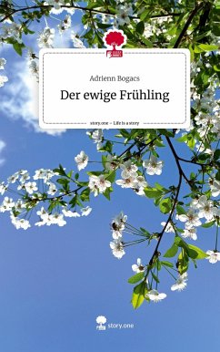 Der ewige Frühling. Life is a Story - story.one - Bogacs, Adrienn
