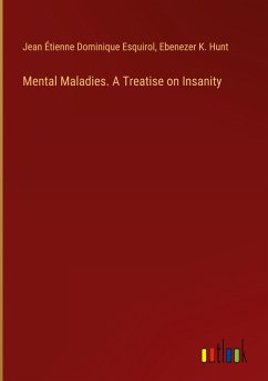 Mental Maladies. A Treatise on Insanity - Esquirol, Jean Étienne Dominique; Hunt, Ebenezer K.