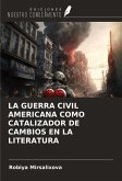 LA GUERRA CIVIL AMERICANA COMO CATALIZADOR DE CAMBIOS EN LA LITERATURA
