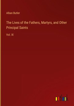 The Lives of the Fathers, Martyrs, and Other Principal Saints - Butler, Alban