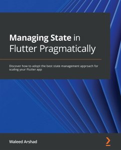 Managing State in Flutter Pragmatically (eBook, ePUB) - Arshad, Waleed