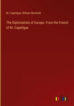 The Diplomatists of Europe. From the French of M. Capefigue