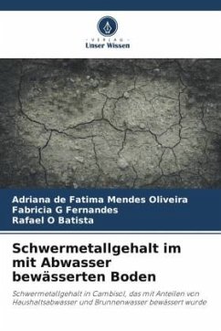 Schwermetallgehalt im mit Abwasser bewässerten Boden - Oliveira, Adriana de Fátima Mendes;Fernandes, Fabricia G;Batista, Rafael O